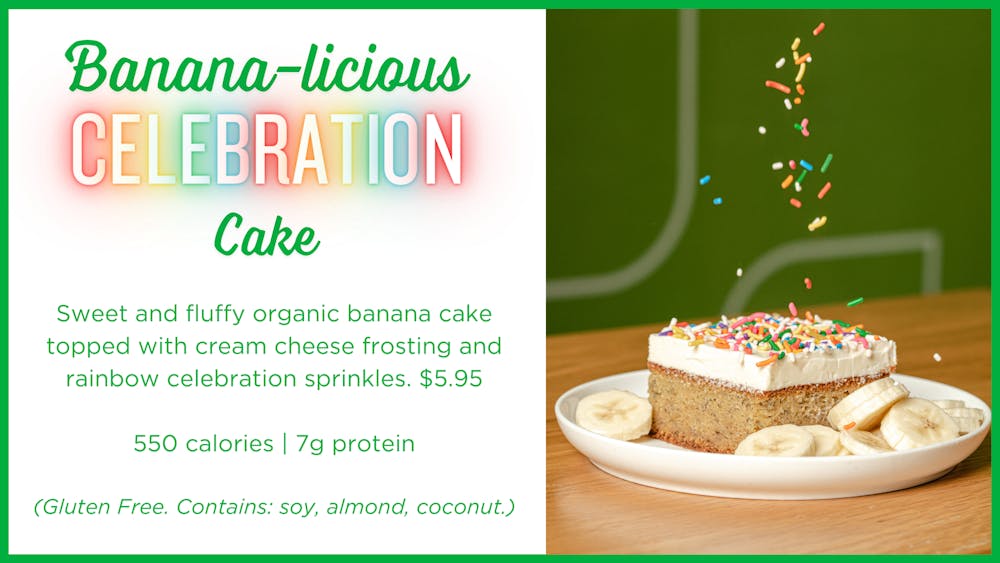 Banana-licious Celebration Cake: Sweet and fluffy organic banana cake topped with cream cheese frosting and rainbow celebration sprinkles. $5.95 | 550 calories, 7g protein. Gluten free. Contains: soy, almond, coconut