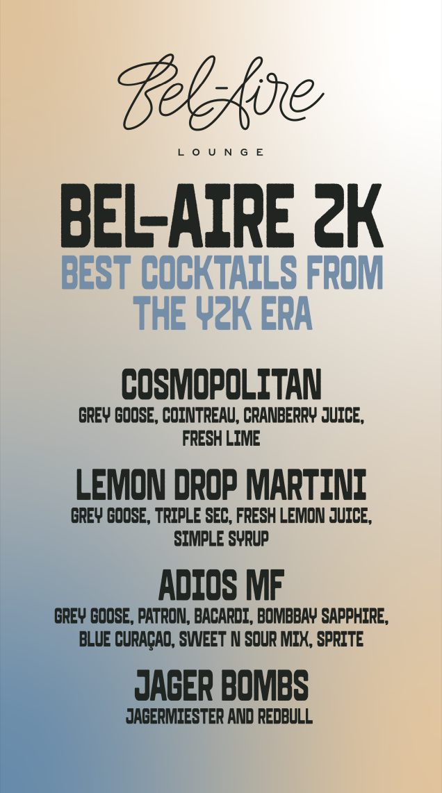 Bel-Aire Lounge Y2K cocktail menu flyer. Title reads 'Bel-Aire 2K – Best Cocktails from the Y2K Era.' Featured cocktails include: Cosmopolitan with Grey Goose, Cointreau, cranberry juice, and fresh lime; Lemon Drop Martini with Grey Goose, triple sec, fresh lemon juice, and simple syrup; Adios MF with Grey Goose, Patron, Bacardi, Bombay Sapphire, Blue Curaçao, sweet & sour mix, and Sprite; and Jager Bombs with Jagermeister and Red Bull. Gradient background in peach and blue tones with Bel-Aire Lounge logo at top.