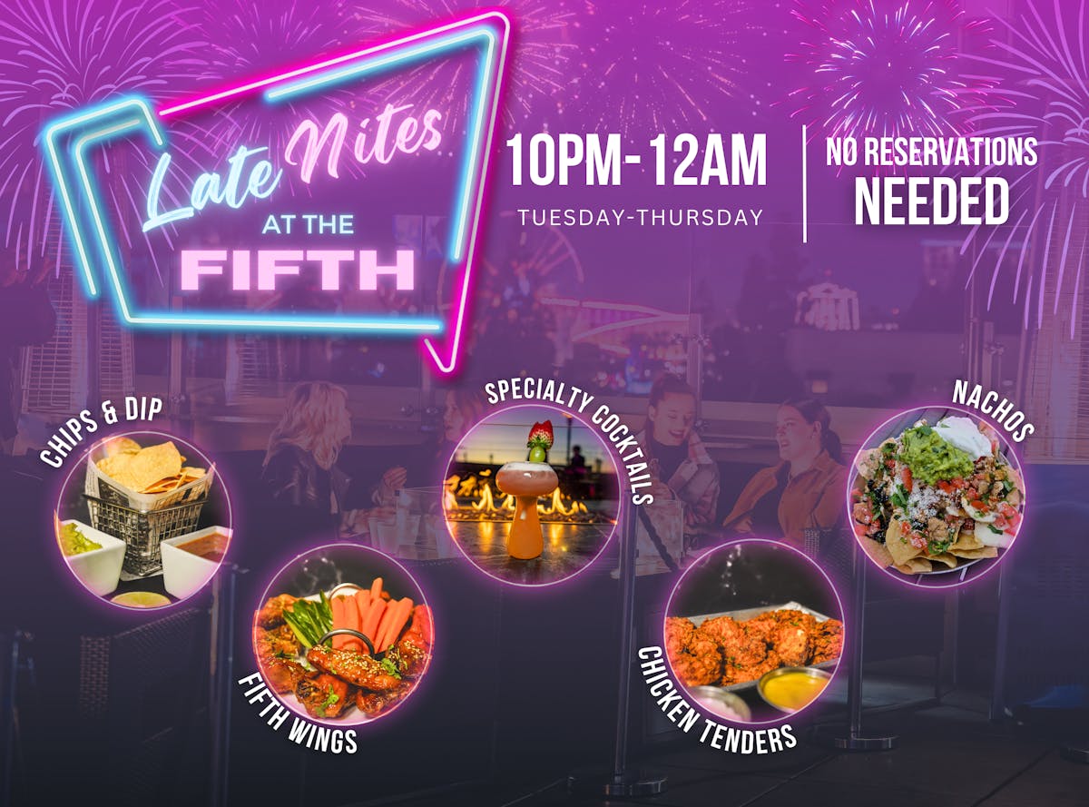 Late Nites at The FIFTH from 10PM-2PM Tuesday-Thursday. No Reservations Needed. Featuring chips and dip, FIFTH wings, cocktails, chicken tenders, nachos. Image of FIFTH with firework graphics overlay.