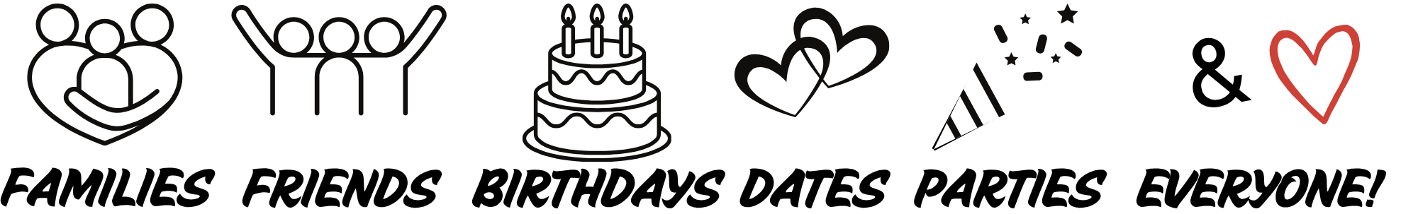 Families, friends, birthdays, dates, parties & everyone 