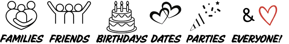 Families, friends, birthdays, dates, parties & everyone
