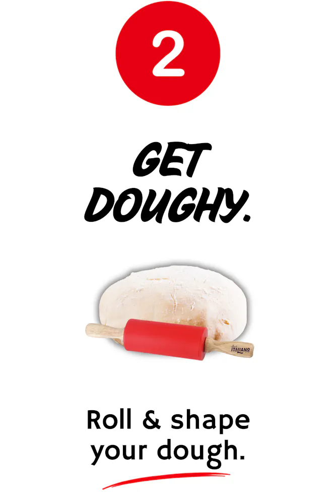 2. Get Doughy. Roll & Shape your dough.