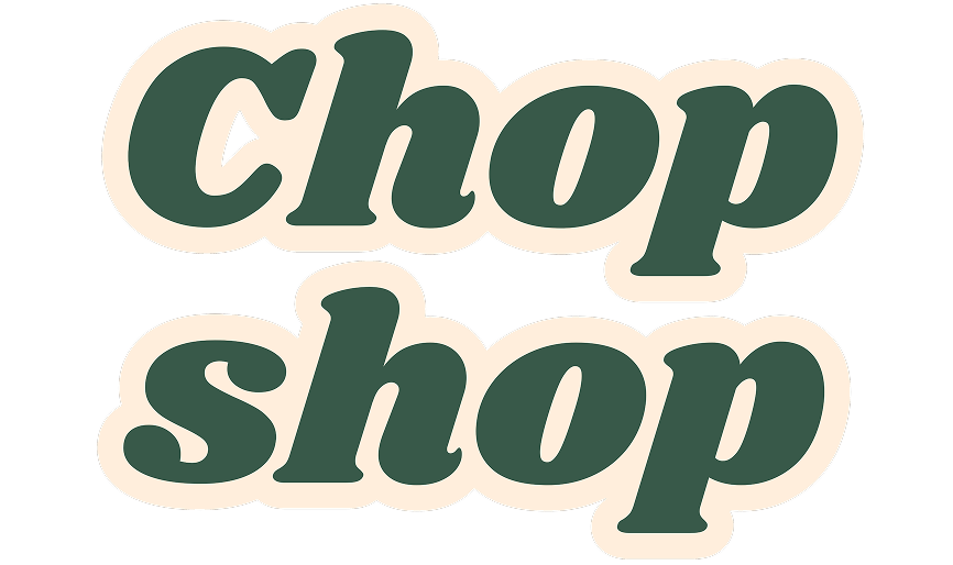 Chop Shop