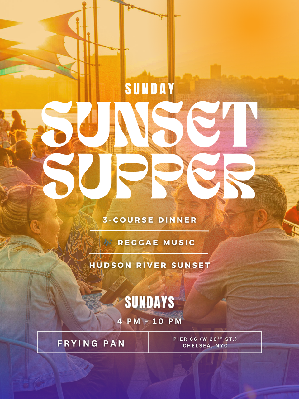 Sunday Sunset Supper poster: three course dinner, reggae music and Hudson River sunset, Sundays 4pm to 10pm at Frying Pan, Pier 66, Chelsea.