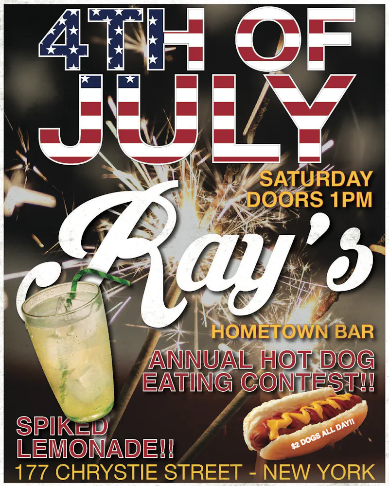4th of July at Ray's Saturday 7/4 Doors 1 pm annual hot dog eating contest serving spiked lemonade!!