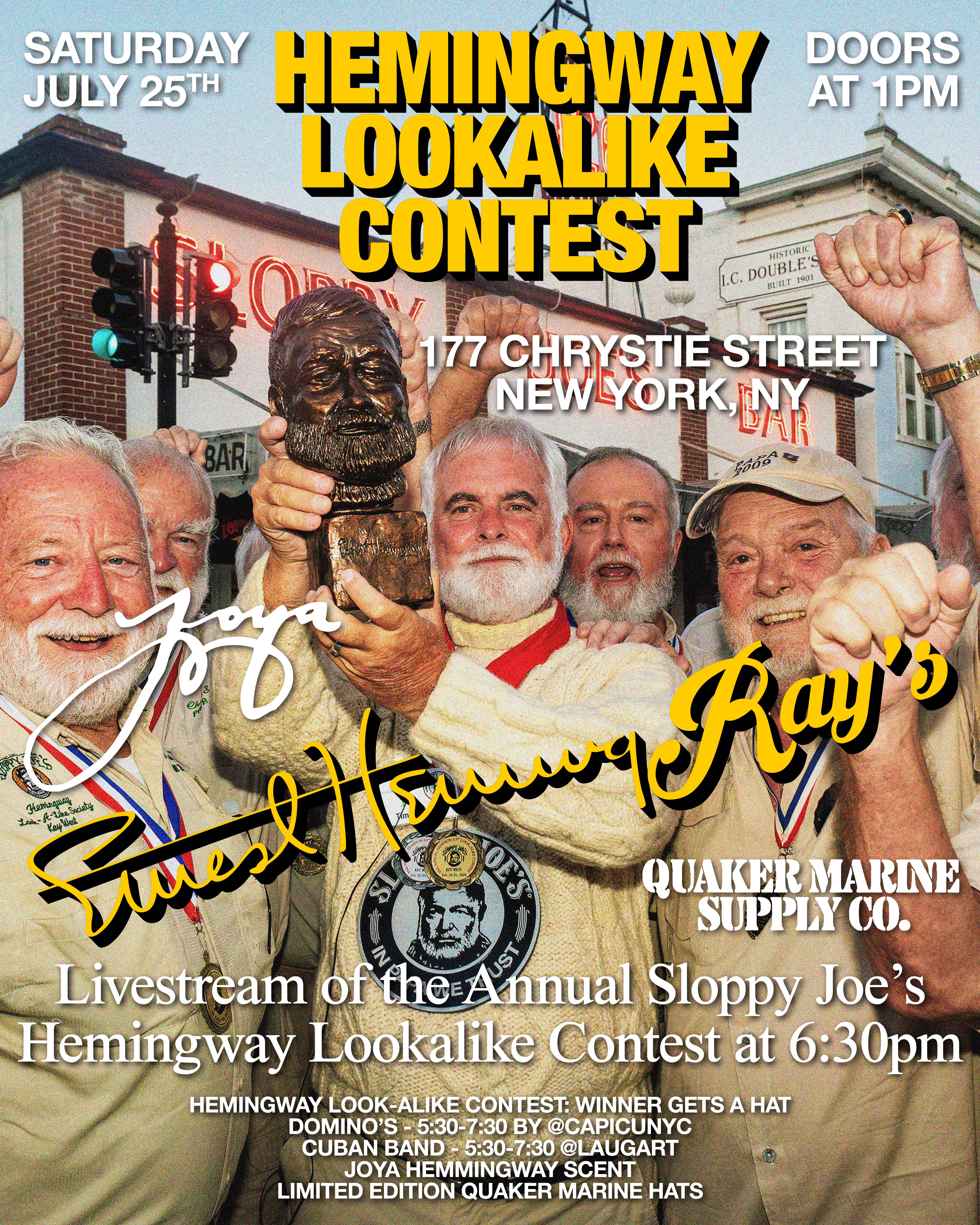 ernesthemingRay's at 1pm on Saturday  Hemingway lookalike contest at 6:30pm   Limited Edition Joya Hemingway Scent & Quaker Marine Supply co.  Livestream of the annual sloppy joe's lookalike contest   Winner of the contest gets a Quaker hat!  Domino's by @capicunyc 5:30-7:30pm