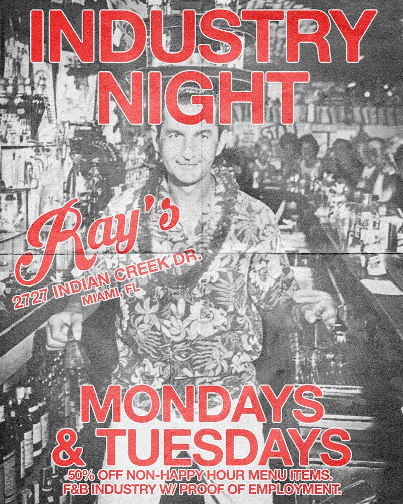 Industry night at Ray's Miami on Monday and Tuesday. 50% off non--happy hour menu items.