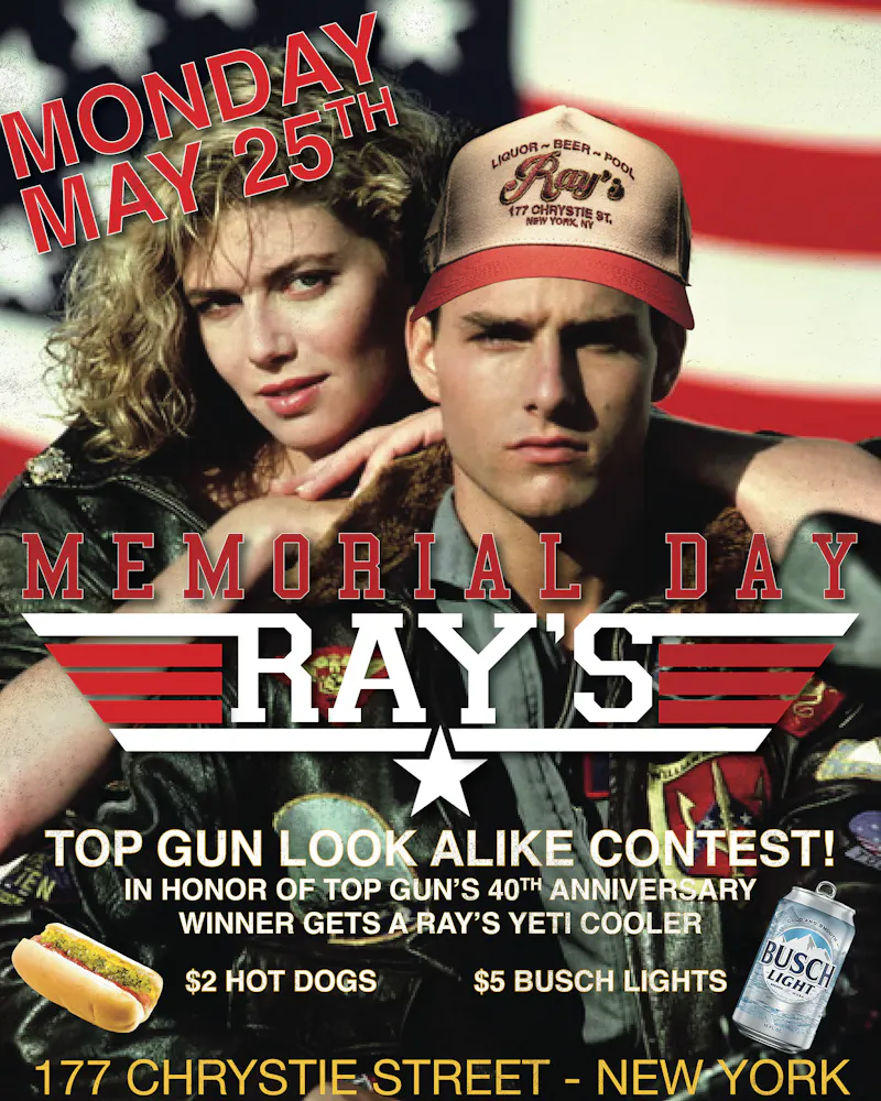 MEMORIAL DAY TOP GUN LOOK ALIKE CONTEST IN HONOR OF TOP GUN'S 40TH ANNIVERSARY WINNER GETS A RAY'S YETI COOLER $2 HOT DOGS $5 BUSCH LIGHTS