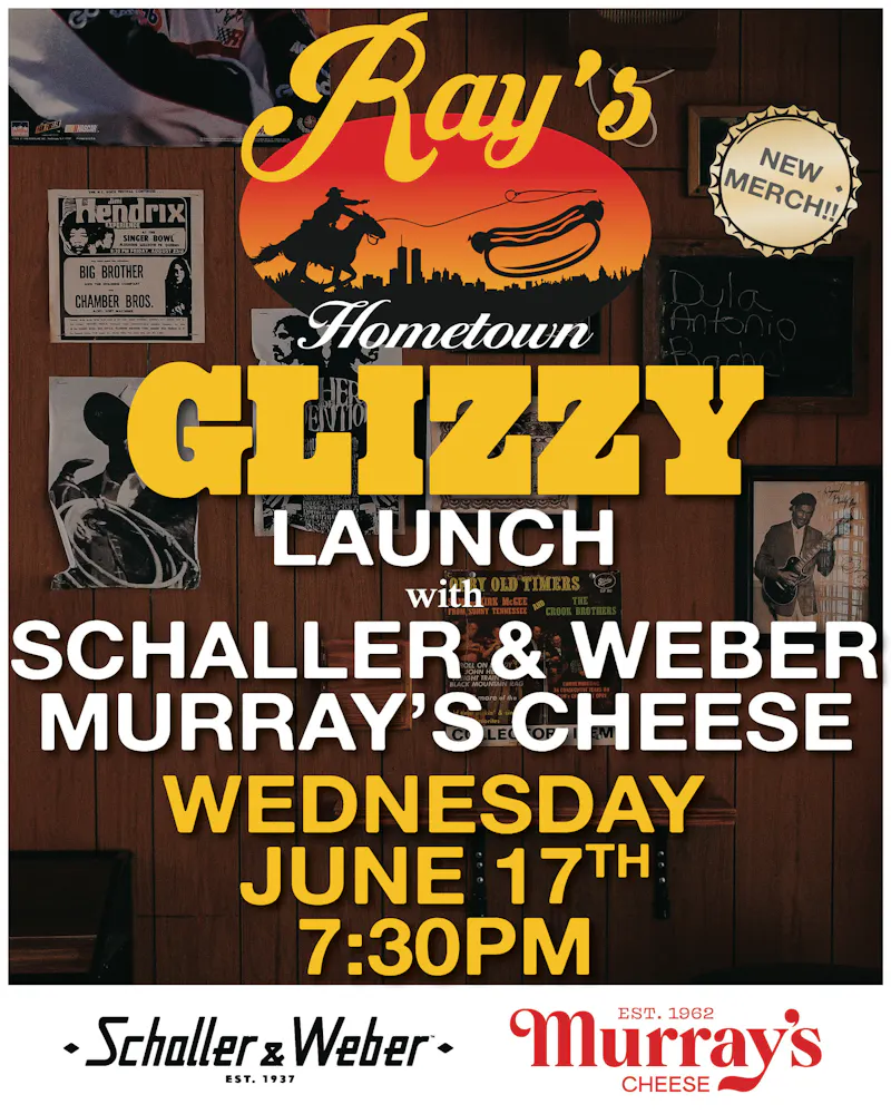 Glizzy Launch with Schaller & Webber & Murray's Cheese this wedneday at 7:30 Until they run out! New Merch!