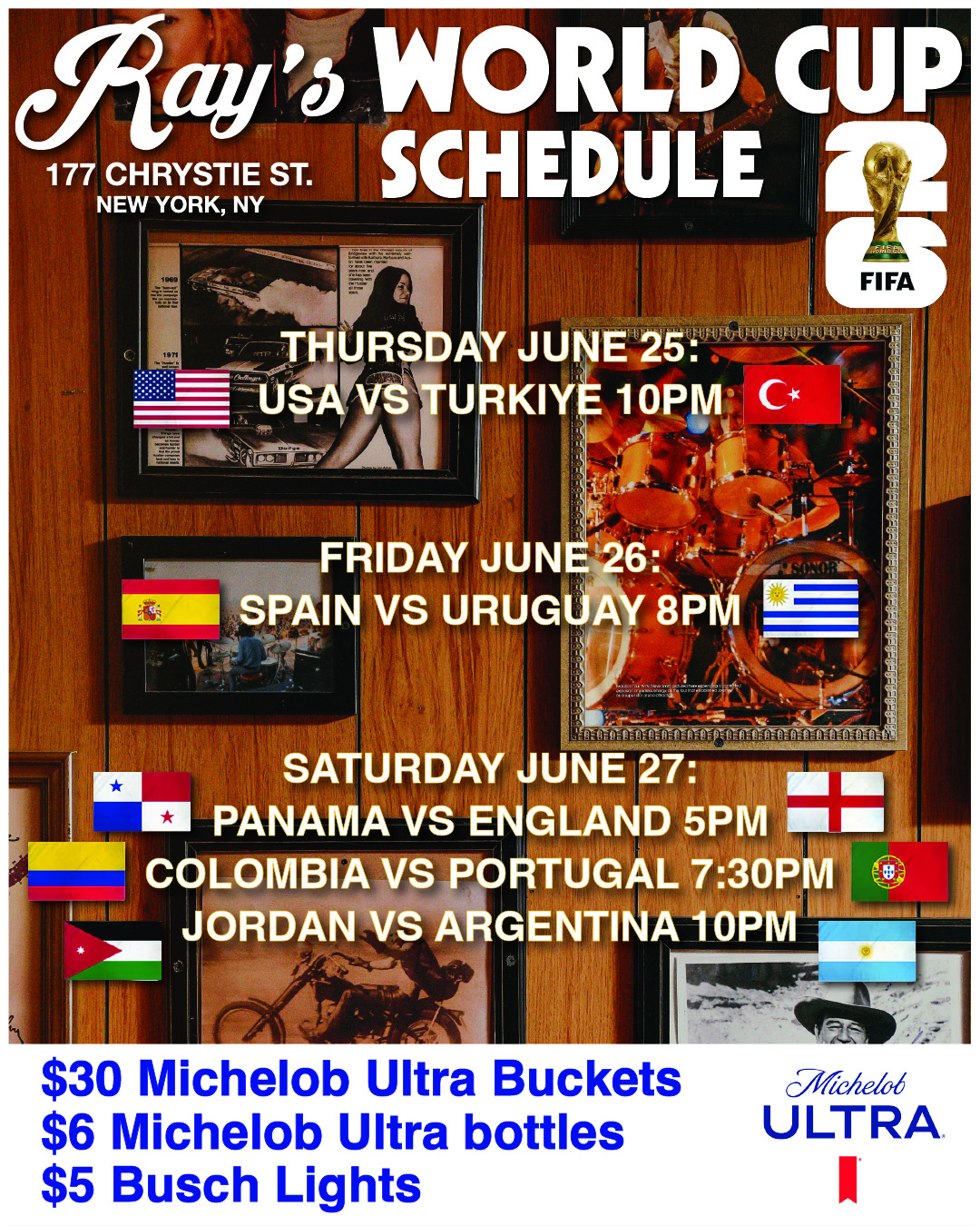 Thursday 6/25 - 10PM USA vs Turkiye  Friday 6/26 - 8pM Spain vs Uruguay  Saturday 6/27 -   5M Panama vs England   7:30pm Colombia vs Portugal   10PM Jordan vs argentina   $30 Michelob ultra buckets   $6 Michelob ultra bottles  $5 Busch lights