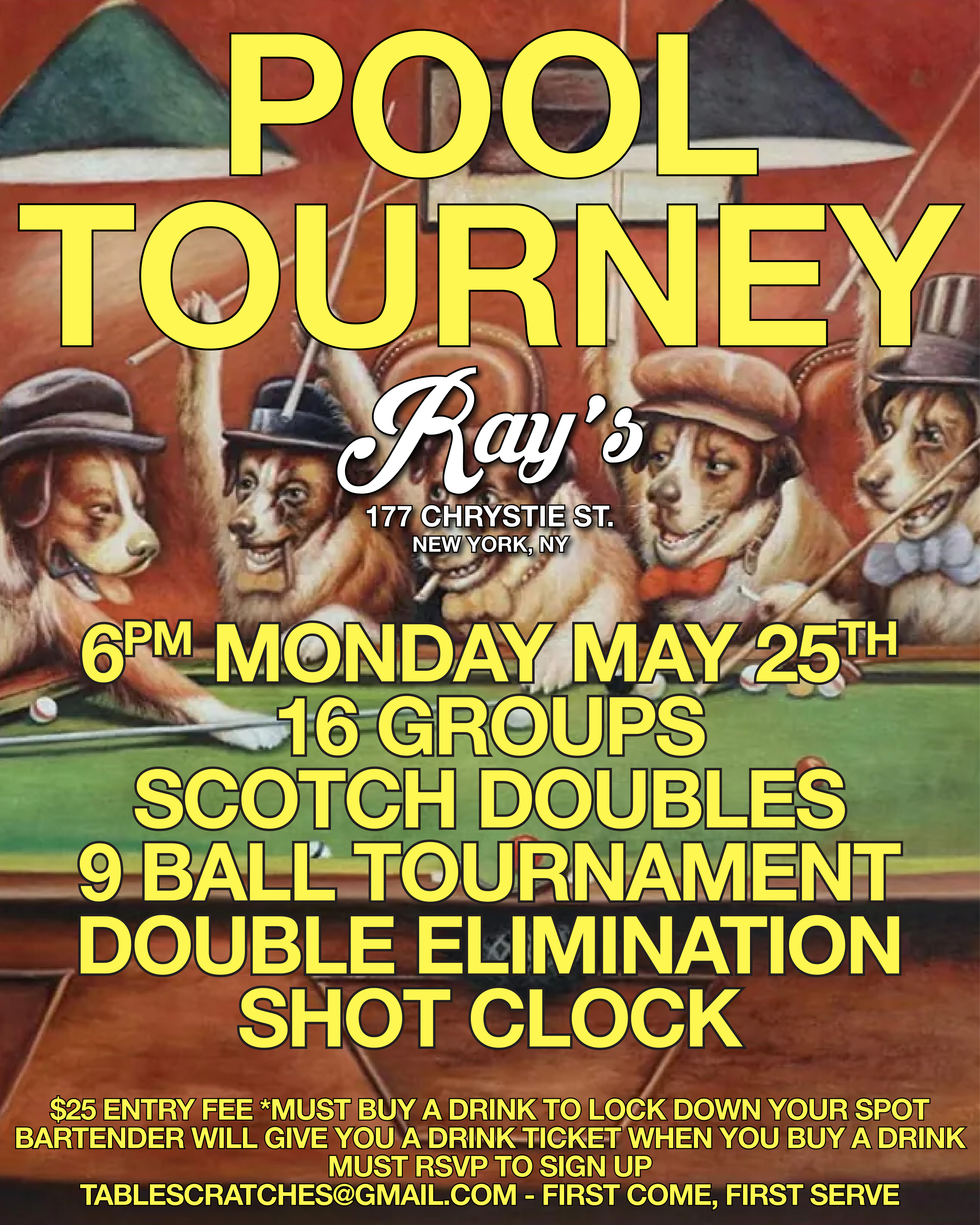 POOL TOURNAMENT IS BACK   6PM MONDAY 5.25  16 GROUPS, SCOTCH DOUBLES, 9 BALL TOURNAMENT  DOUBLE ELIMINATION SHOT CLOCK   $25 ENTRY FEE & MUST BY DRINK TO LOCK DOWN SPOT  MUST RSVP TO SIGN UP   @TABLESCRATCHES@GMAIL.COM - FIRST COME, FIRST SERVE