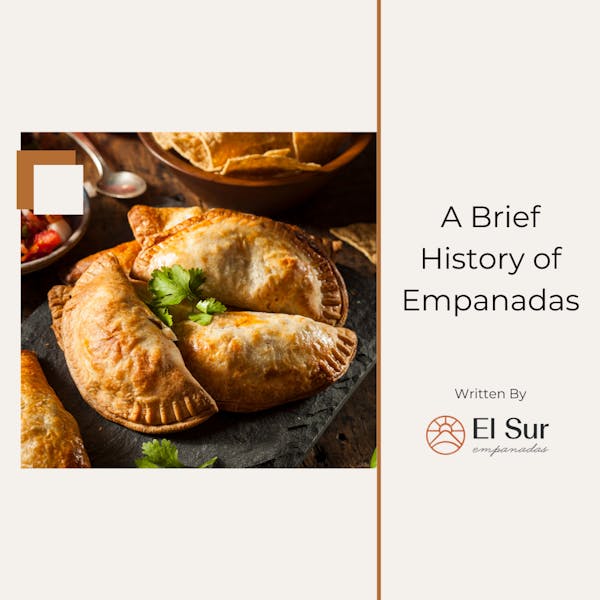 A Brief History Of Empanadas El Sur Argentinian Inspired Empanadas