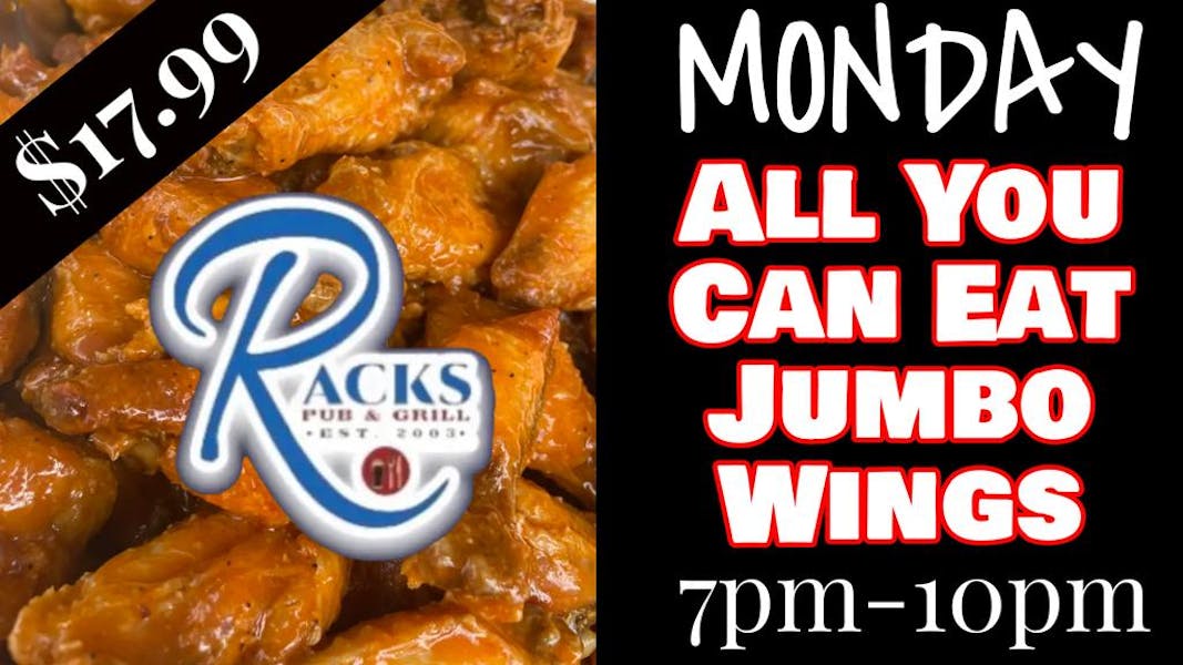 All You Can Eat Jumbo Wings every Monday 7pm10pm Racks Pub & Grill