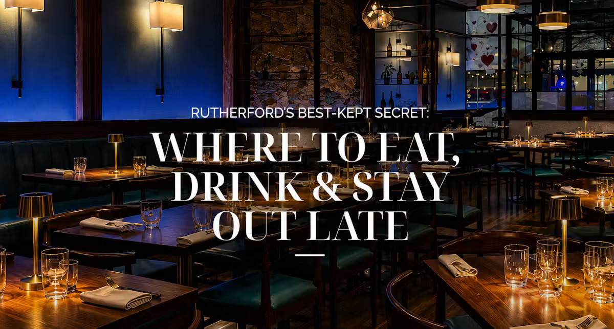 Rutherford’s Best-Kept Secret: Where to Eat, Drink & Stay Out Late