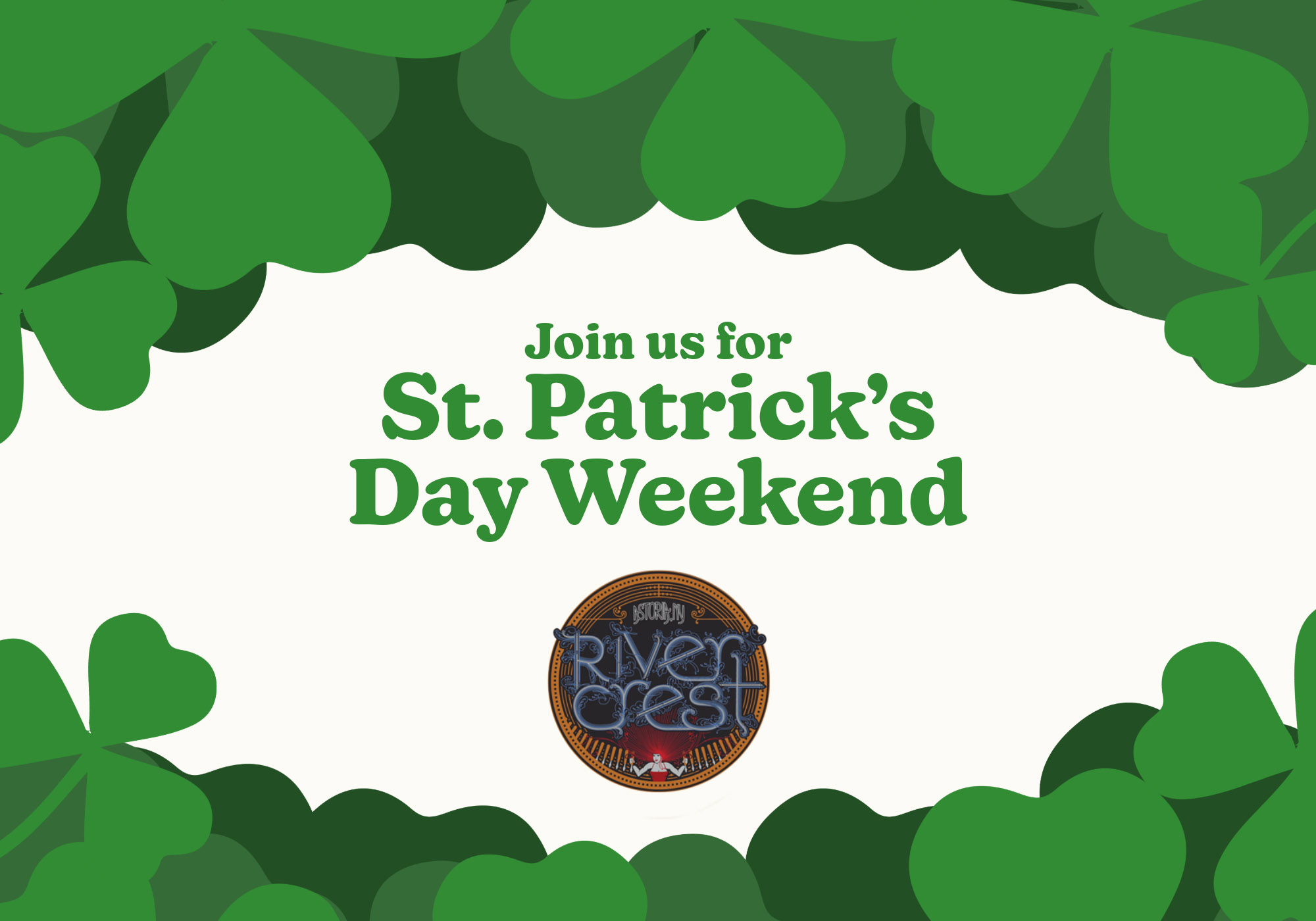 graphic with 3 leaf clovers on top and bottom with Rivercrest logo and text that says: Join us for St. Patrick's Day Weekend