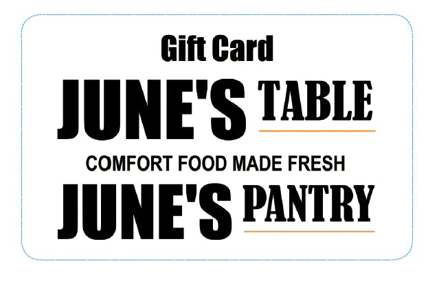 Gift Card: June's Table Comfort food made fresh and June's Pantry