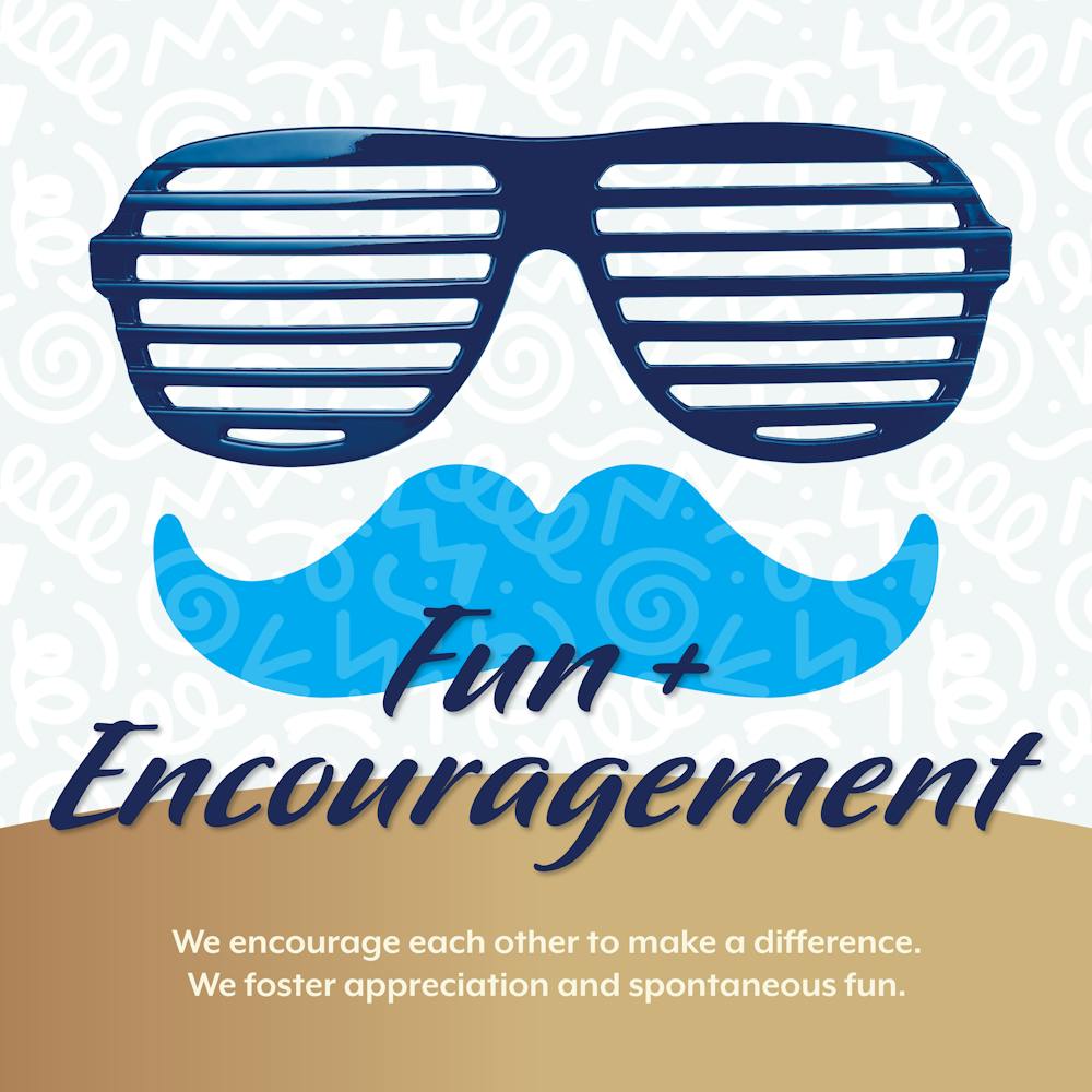 Graphic with caption that reads, "Fun & Encouragement: We encourage each other to make a difference. We foster appreciation, and spontaneous fun."