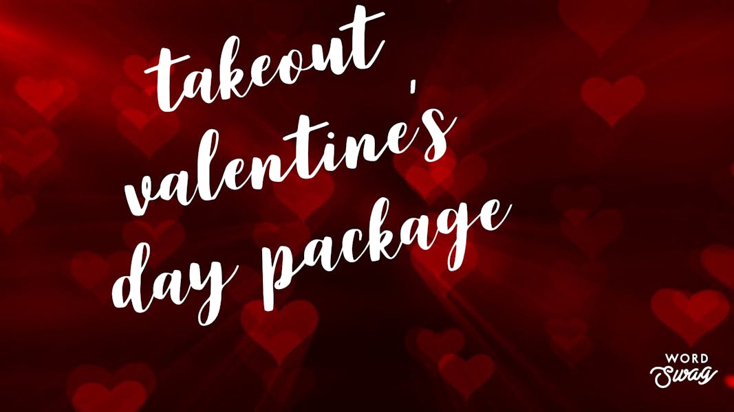 Valentine's Day Takeout Dinner Friday, February 12th and Saturday