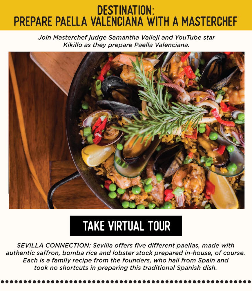 IMAGE: Dish of Paella. TEXT: DESTINATION: Prepare Paella Valenciana with a Masterchef - Join Masterchef judge Samantha Valleji and YouTube star Kikillo as they prepare Paella Valenciana. SEVILLA’S CONNECTION: Sevilla offers five different paellas, made with authentic saffron, bomba rice and lobster stock prepared in-house, of course. Each is a family recipe from the founders, who hail from Spain and took no shortcuts in preparing this traditional Spanish dish.