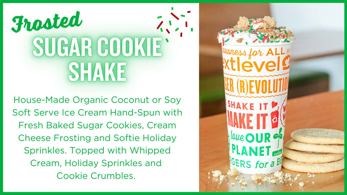 Frosted Sugar Cookie Shake: House-Made Organic Coconut or Soy Soft Serve Ice Cream Hand-Spun with Fresh Baked Sugar Cookies, Cream Cheese Frosting and Softie Holiday Sprinkles. Topped with Whipped Cream, Holiday Sprinkles and  Cookie Crumbles. 