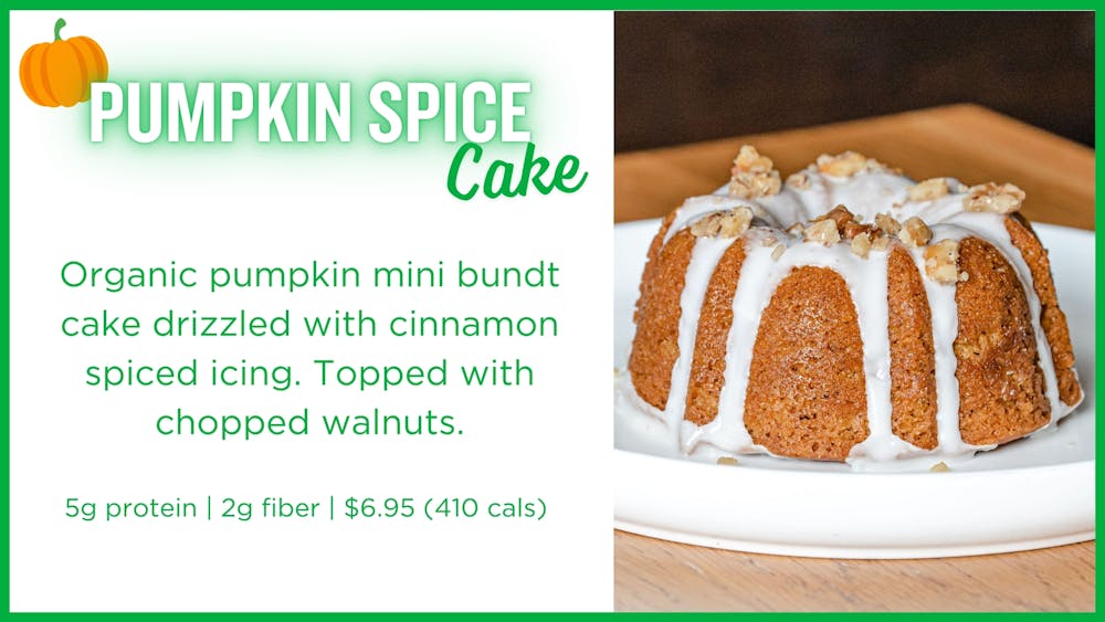 Pumpkin Spice Cake: Organic pumpkin mini bundt cake drizzled with cinnamon spiced icing. Topped with chopped walnuts. 5g protein | 2g fiber $6.95 (410 cals)