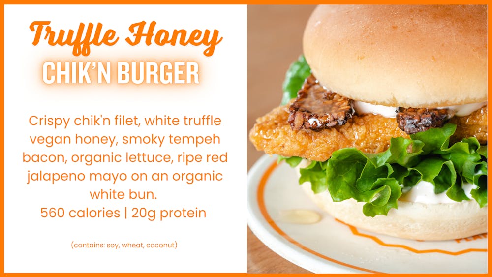 Crispy chik'n filet, white truffle vegan honey, smoky tempeh bacon, organic lettuce, ripe red jalapeno mayo on an organic white bun.  560 calories | 20g protein   (contains: soy, wheat, coconut) 