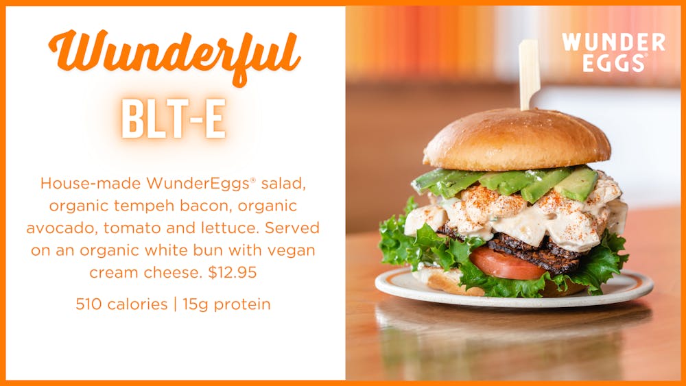House-made WunderEggs® salad served on an organic white bun with vegan cream cheese, organic tempeh bacon, organic avocado, tomato and lettuce. $12.95  510 calories | 15g protein