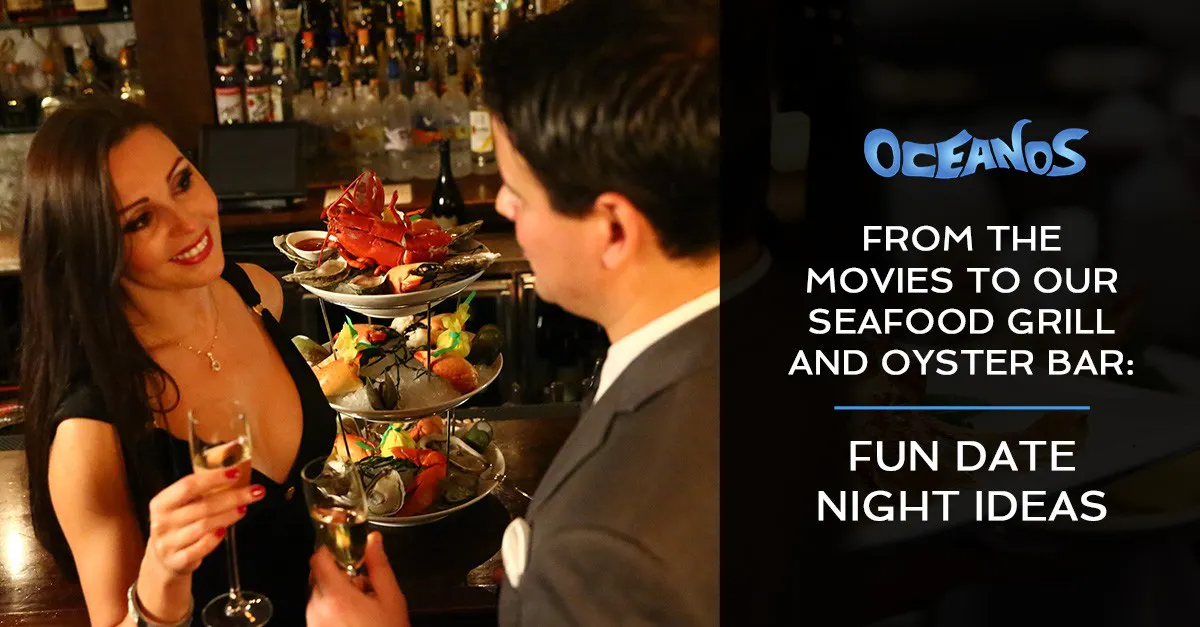 From The Movies To Our Seafood Grill And Oyster Bar Fun Date Night Ideas Oceanos Oyster Bar