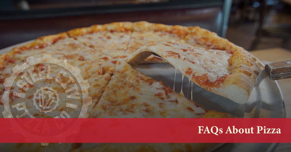 FAQs About Pizza Steel City Pizza Co Builders Of Good Food