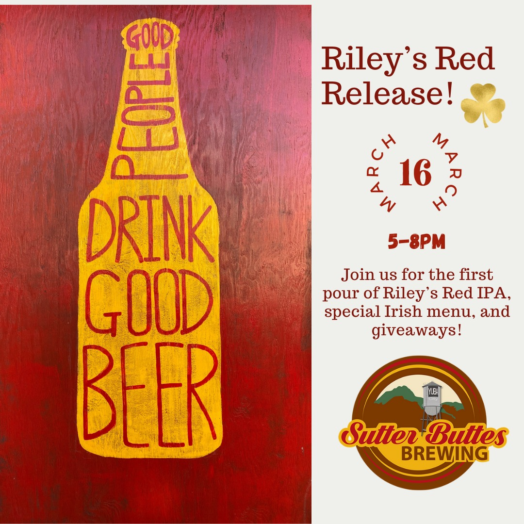 May be an image of ‎ale, beer and ‎text that says '‎Riley's S Red Release! 16 M いが ס 7 E GOOD DRINK GOOD BEER 5-8PM Join us for the first pour of Riley' S Red ΙΡΑ, A, IP special Irish menu, and giveaways! Sutter SutterButtes Buttes BREWING‎'‎‎