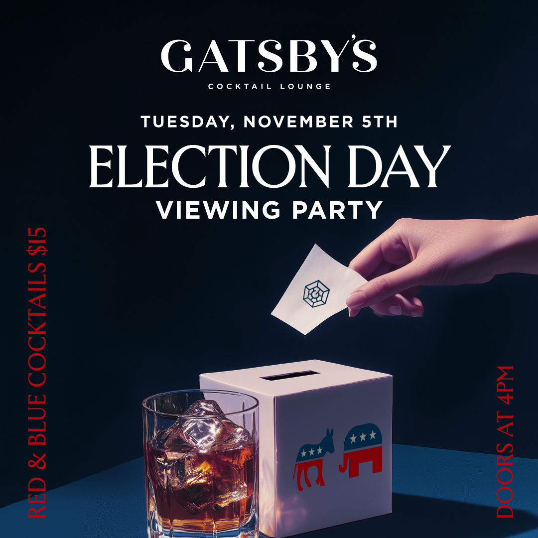 ELECTION DAY VIEWING PARTY AT GATSBY'S COCKTAIL LOUNGE