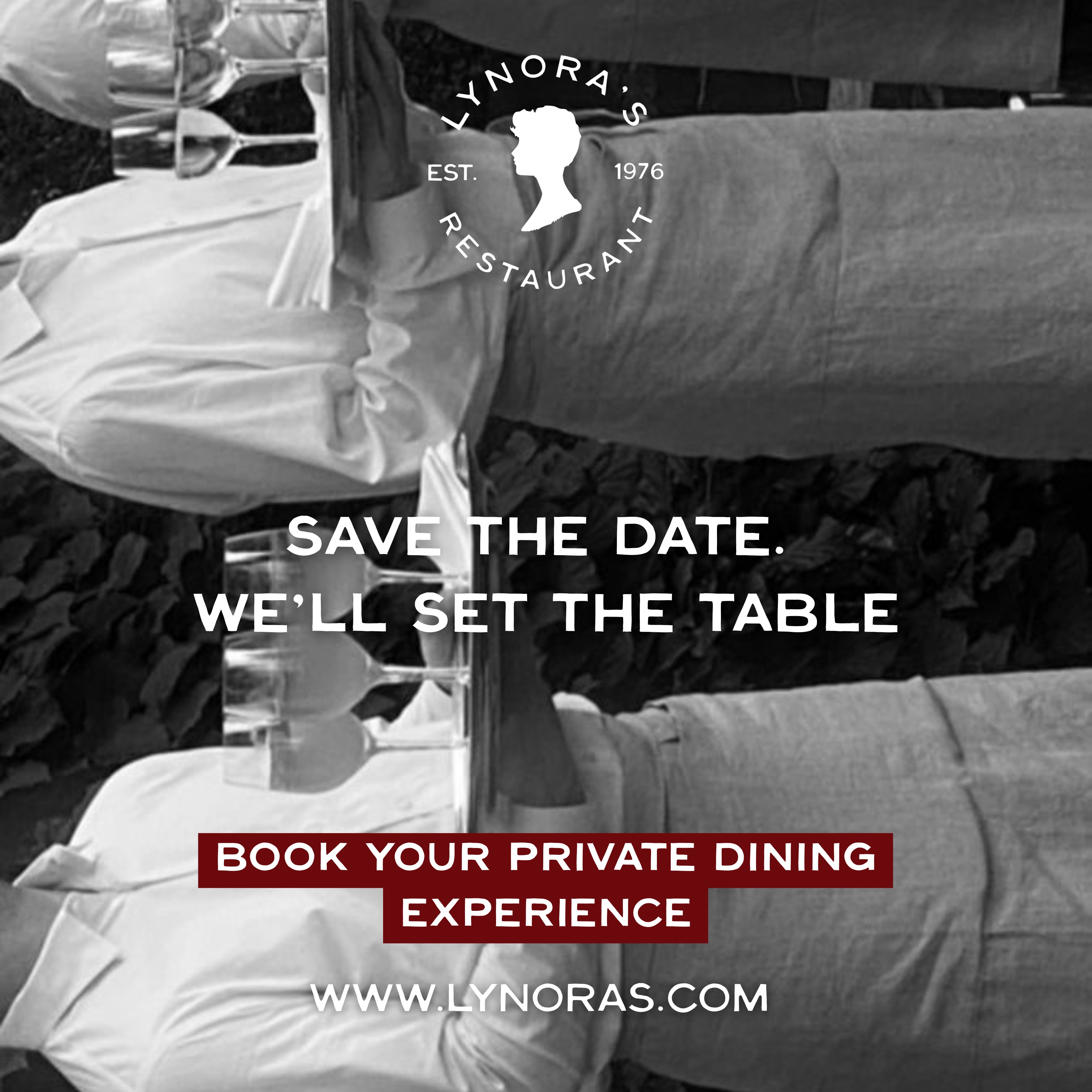 Black-and-white image of a table setting with wine glasses and guests seated. Overlaid text reads “Save the date. We’ll set the table.” with the Lynora’s Restaurant logo (Est. 1976), a red banner that says “Book your private dining experience,” and the website www.lynoras.com.
