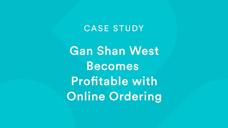 Case Study: Gan Shan West Becomes Profitable With Online Ordering