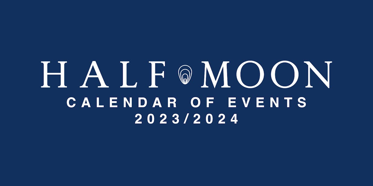 HALF MOON CALENDAR OF EVENTS 2025 / 2025 Half Moon Sophisticated