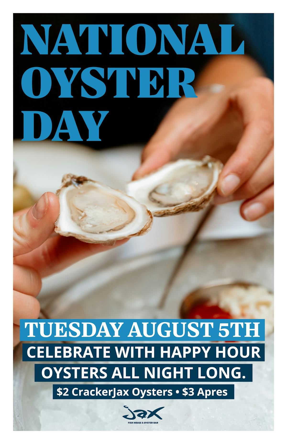 Join us at Jax Fish House & Oyster Bar for National Oyster Day on Tuesday August 5. Enjoy $2 CrackerJax oysters and $3 Apres cocktails all night long.