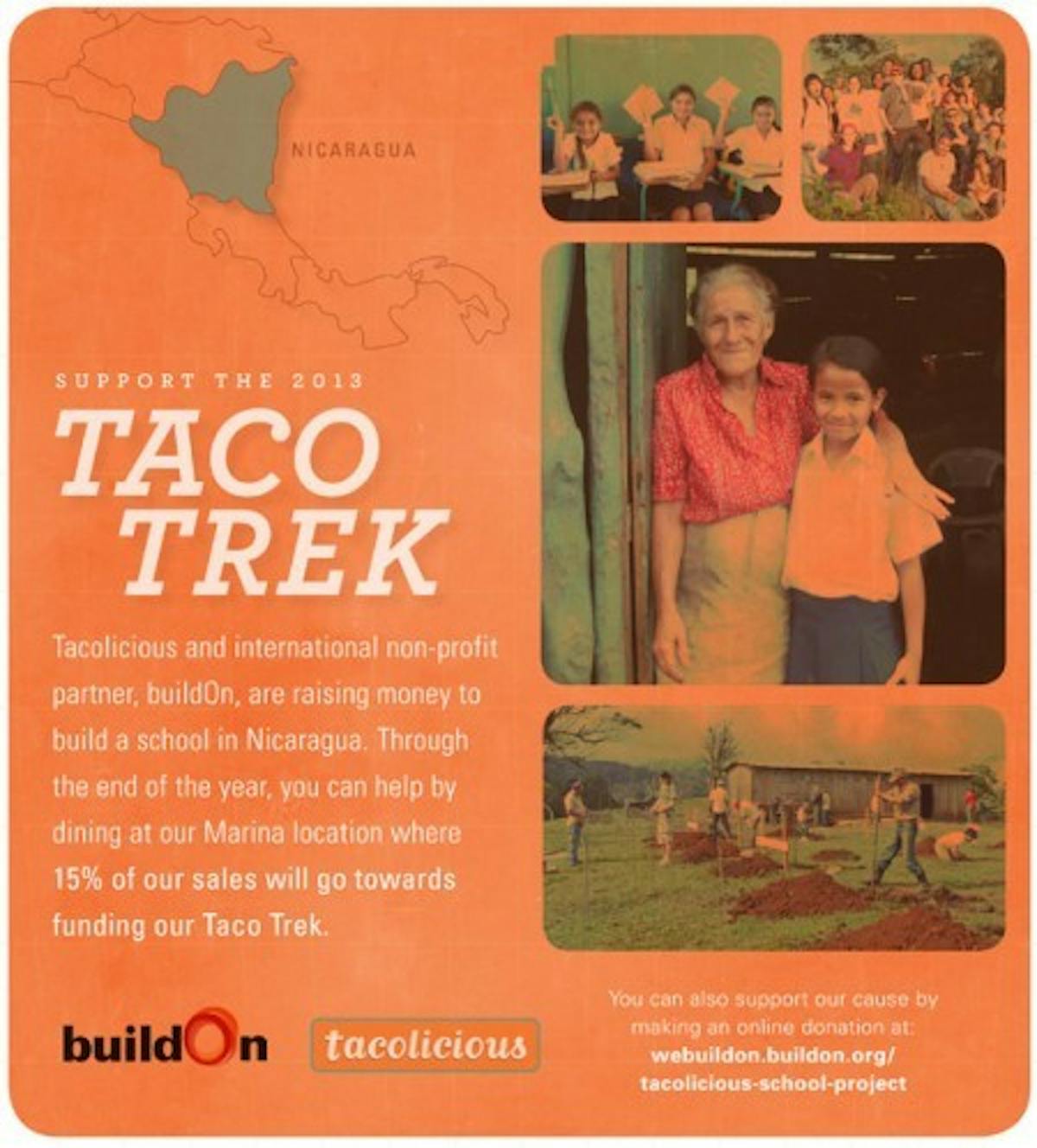 Support the 2013 Taco Trek, tacolicious and international non-profit partner, are raising money to build a school in Nicaragua. Through the end of the year, you can help by dining at our Marina location whre 15% of our sales will go towards funding our Taco Trek.