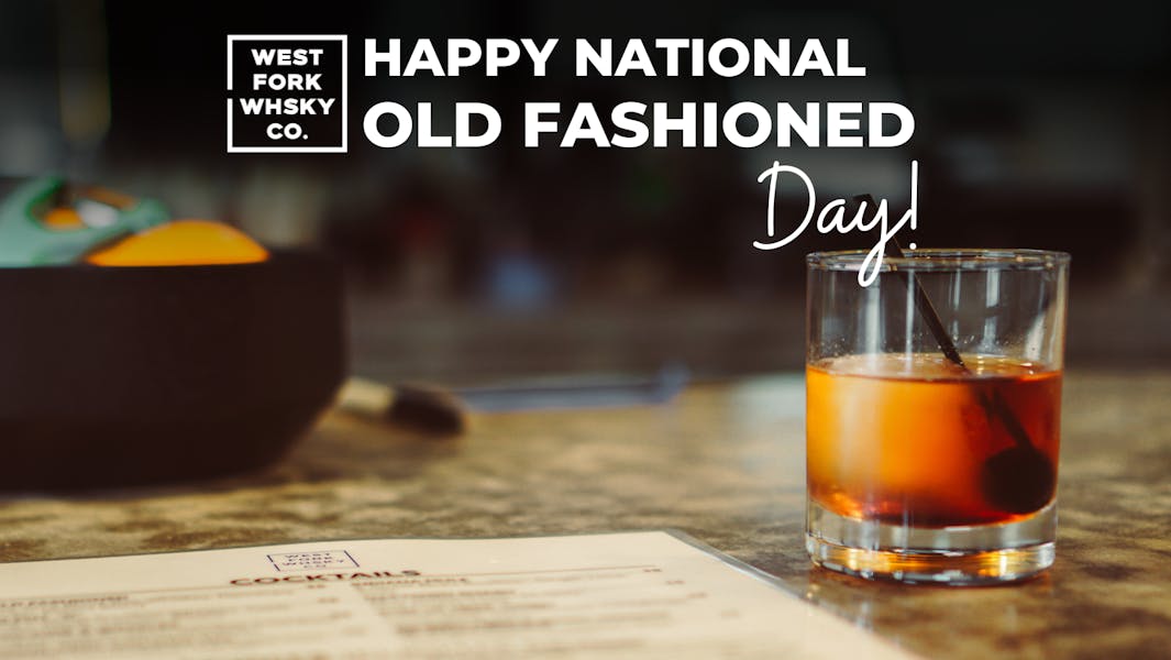 NATIONAL OLD FASHIONED DAY 6/14 West Fork Whiskey Co.