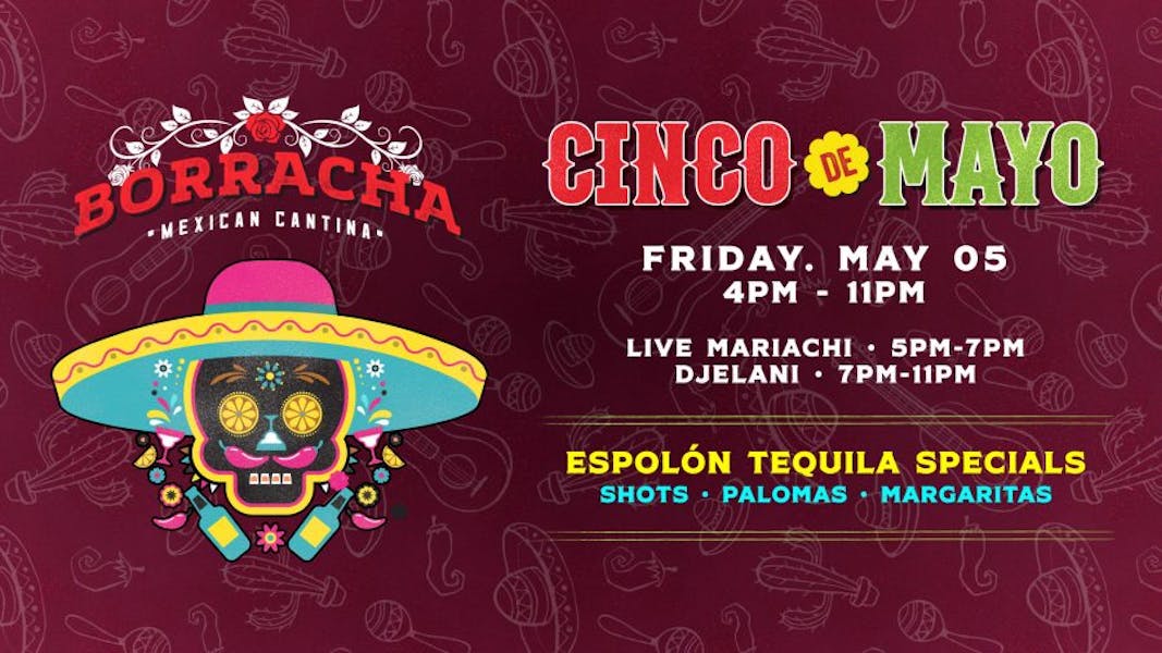 Celebrate Cinco De Mayo at Borracha Mexican Cantina | Borracha Mexican ...