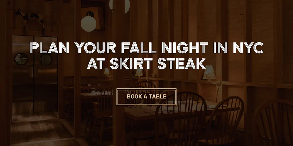 Plan Your Fall Night in NYC at Skirt Steak