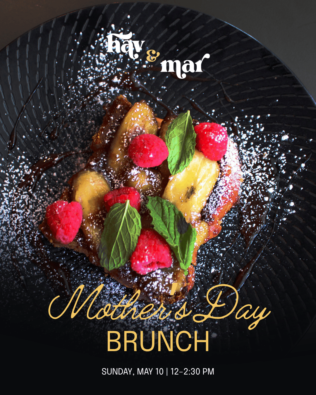 Promotional image for a Mother's Day Brunch at "hay & mar." It shows a top-down view of a gourmet dish—likely French toast—topped with caramelized bananas, fresh raspberries, and mint leaves, all dusted with powdered sugar on a textured black plate. The text reads: "hay & mar. Mother's Day BRUNCH. SUNDAY, MAY 10 | 12-2:30 PM