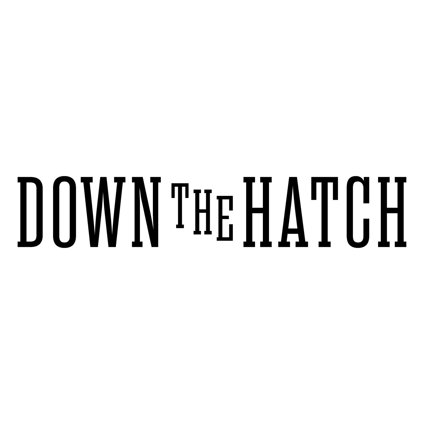 Down the Hatch