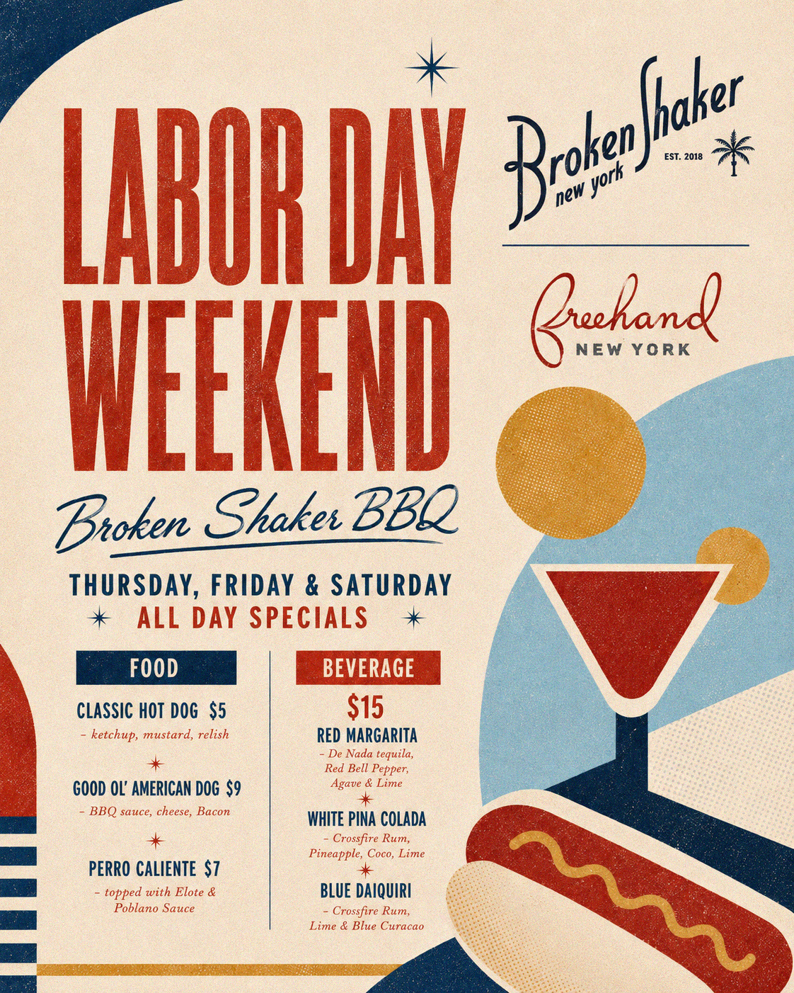 Broken Shaker BBQ for Labor Day Weekend   Thursday, Friday & Saturday   All Day Specials   Food; Classic Hot Dog $5, Good Ol' American Dog $9 & Perro Caliente $7  Beverage $15; Red Margarita, White Pina Colada, Blue Daiquiri