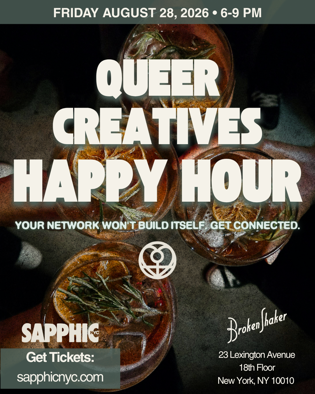 Friday August 28, 2026 - 6-9PM  Queer Creatives Happy Hour w/ Sapphic NYC  Your network won't build itself. Get connected.   Get tickets here