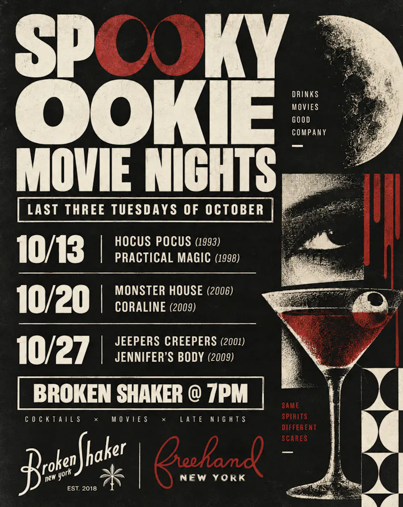 Spooky Ookie Movie Nights Last three Tuesdays of October Broken Shaker @ 7PM 10/13 Hocus Pocus (1993) & Practical Magic (1998) 10/20 Monster House (2006) & Coraline (2009) 10/27 Jeepers Creepers (2001) & Jennifer's Body (2009) Same Spirits Different Scaries